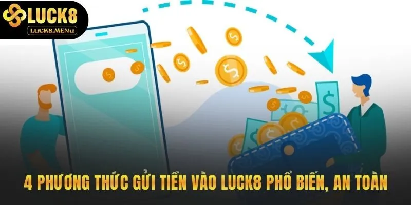 Bốn phương thức gửi tiền Luck8 phổ biến an toàn