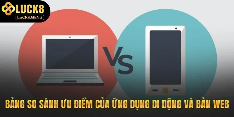 Lý do nên tải app Luck8 thay vì dùng phiên bản web
