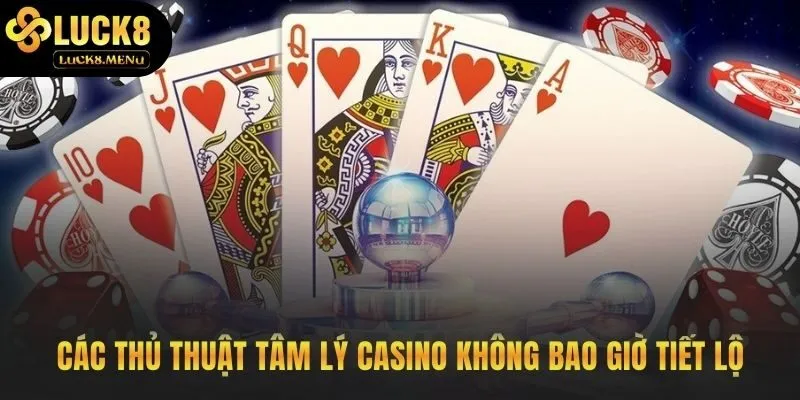 Thủ thuật chơi casino tâm lý giữ chân và khai thác cảm xúc