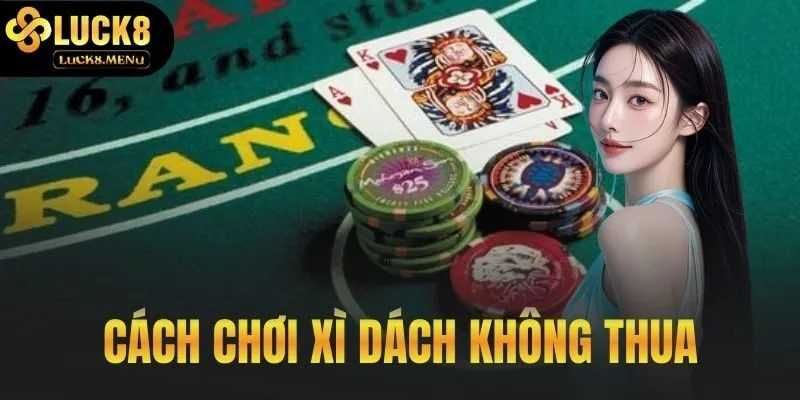 Cách Chơi Xì Dách Không Thua