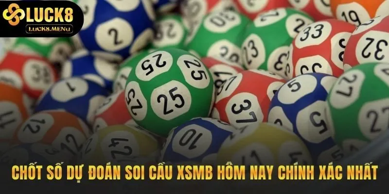 Chốt số soi cầu XSMB hôm nay từ chuyên gia Luck8