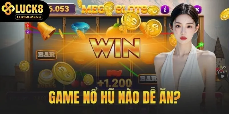 Game Nổ Hũ Nào Dễ Ăn