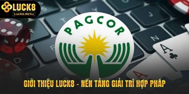Giới thiệu Luck8 nền tảng hợp pháp có giấy phép PAGCOR