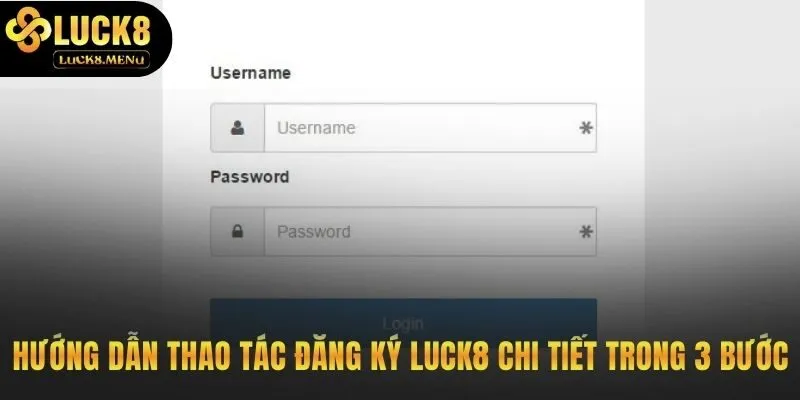 Quy trình đăng ký Luck8 gồm 3 thao tác đơn giản