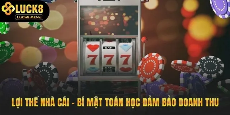 Lợi thế nhà cái nền tảng toán học đảm bảo doanh thu
