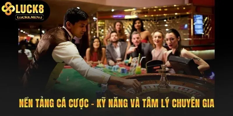 Kỹ năng phân tích và tâm lý vững tạo nên nền tảng