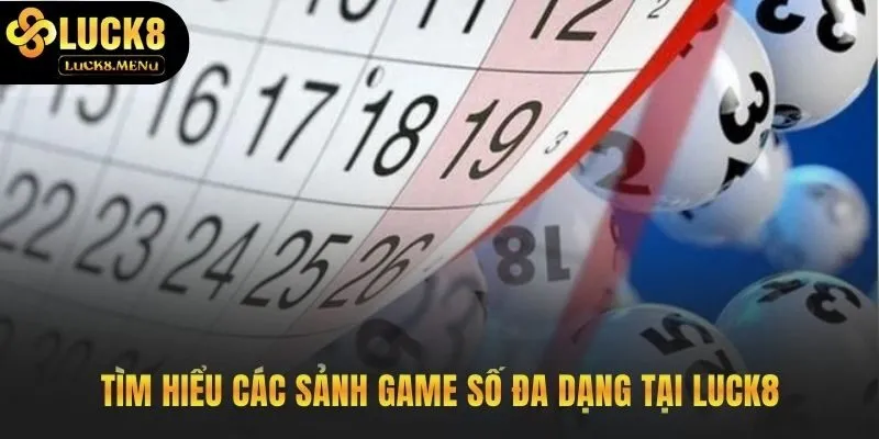 Các sảnh xổ số Luck8 đáp ứng trọn vẹn sở thích người Việt