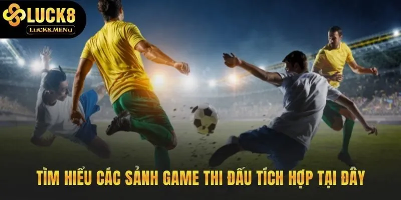 Thể thao Luck8 quy tụ các sảnh game thi đấu danh tiếng
