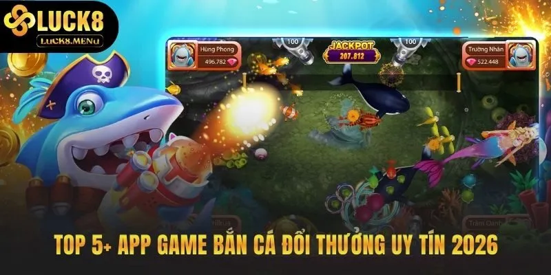 Danh sách app bắn cá đổi thưởng uy tín đã được kiểm chứng