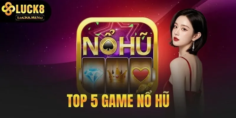 top 5 game nổ hũ